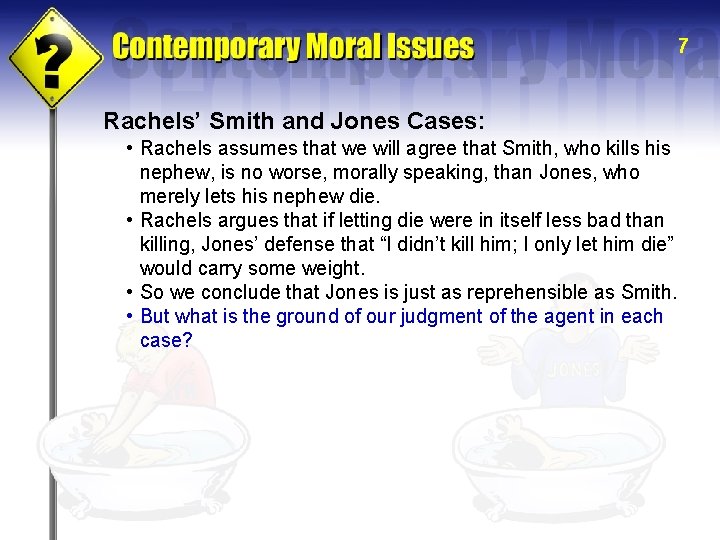 7 Rachels’ Smith and Jones Cases: • Rachels assumes that we will agree that