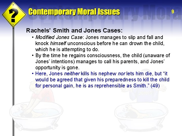 9 Rachels’ Smith and Jones Cases: • Modified Jones Case: Jones manages to slip