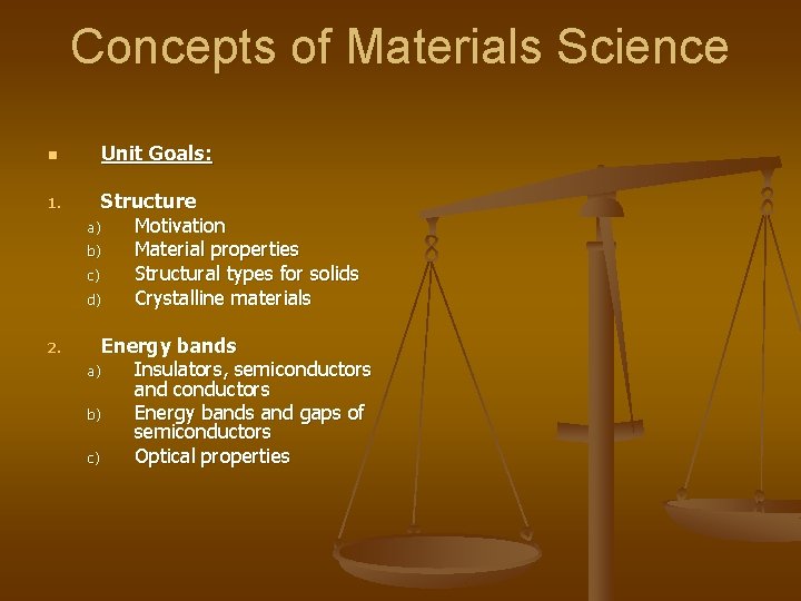 Concepts of Materials Science n Unit Goals: 1. Structure a) Motivation b) Material properties