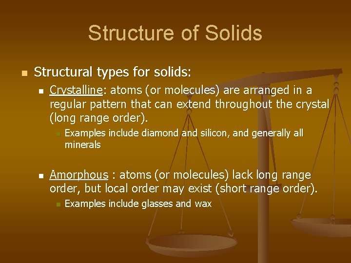 Structure of Solids n Structural types for solids: n Crystalline: atoms (or molecules) are