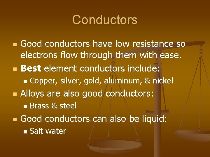 Conductors n n Good conductors have low resistance so electrons flow through them with