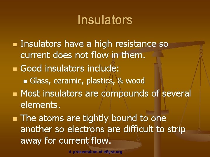 Insulators n n Insulators have a high resistance so current does not flow in