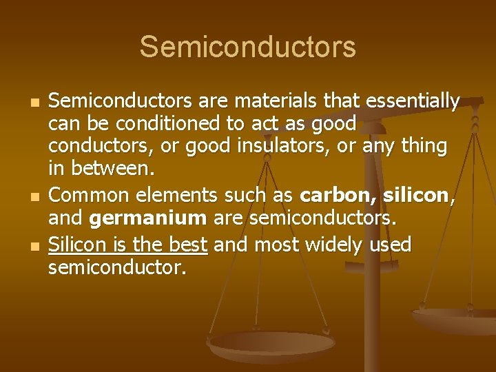 Semiconductors n n n Semiconductors are materials that essentially can be conditioned to act