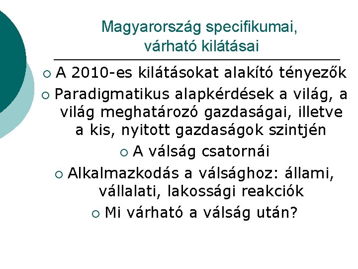 Magyarország specifikumai, várható kilátásai A 2010 -es kilátásokat alakító tényezők ¡ Paradigmatikus alapkérdések a