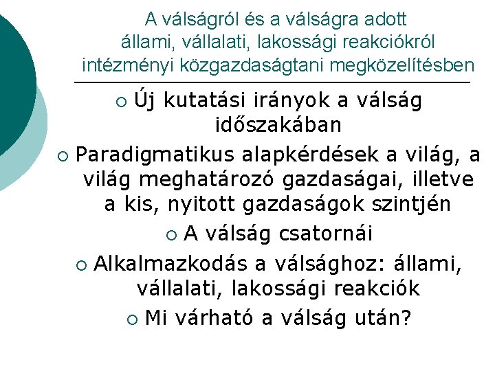 A válságról és a válságra adott állami, vállalati, lakossági reakciókról intézményi közgazdaságtani megközelítésben Új