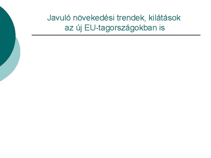 Javuló növekedési trendek, kilátások az új EU-tagországokban is 