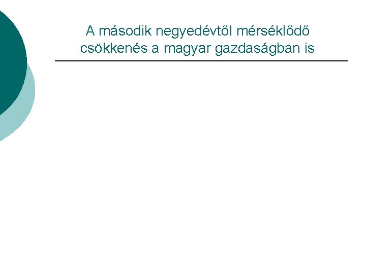 A második negyedévtől mérséklődő csökkenés a magyar gazdaságban is 