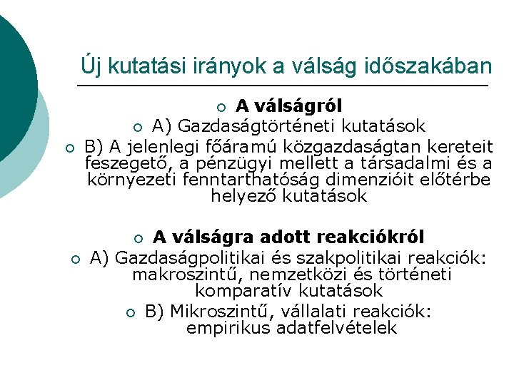 Új kutatási irányok a válság időszakában A válságról ¡ A) Gazdaságtörténeti kutatások B) A