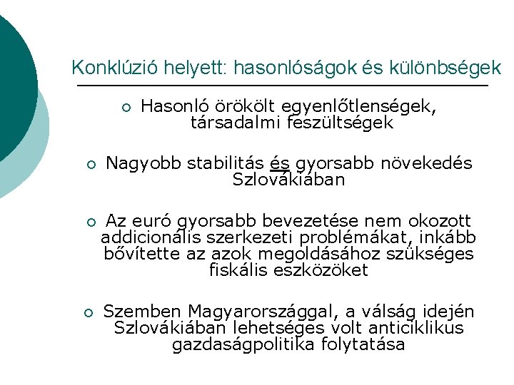 Konklúzió helyett: hasonlóságok és különbségek ¡ Hasonló örökölt egyenlőtlenségek, társadalmi feszültségek ¡ Nagyobb stabilitás