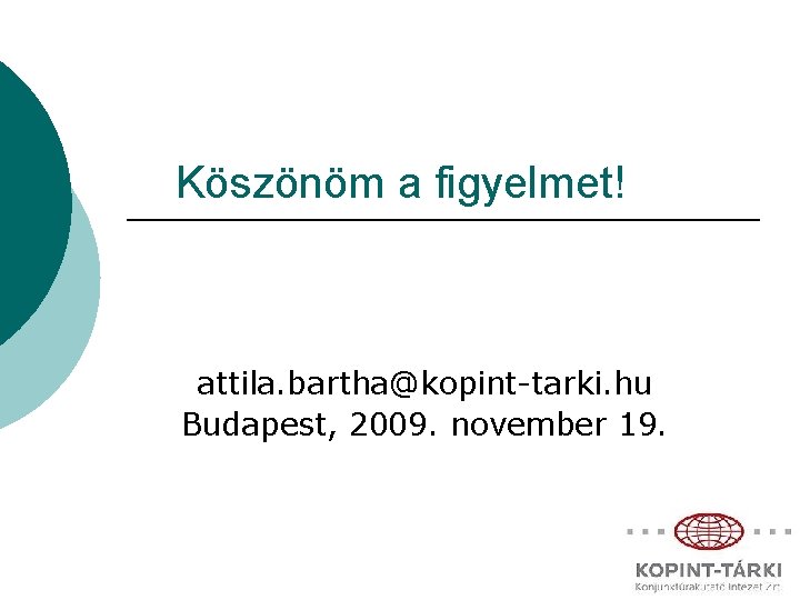 Köszönöm a figyelmet! attila. bartha@kopint-tarki. hu Budapest, 2009. november 19. 