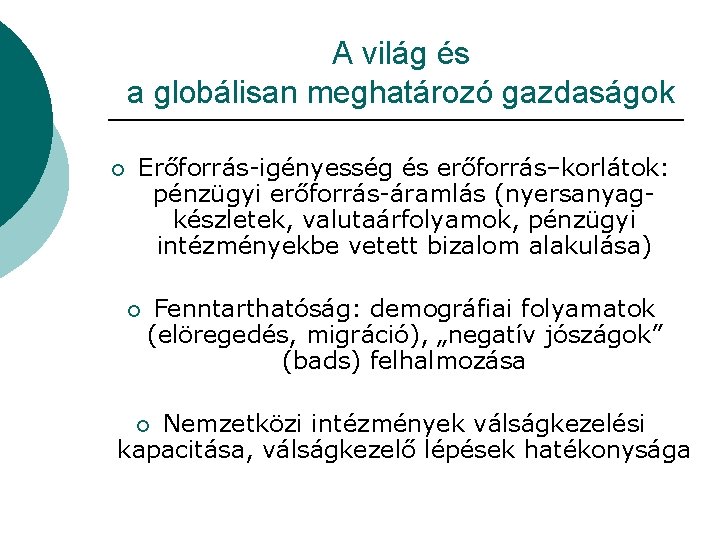 A világ és a globálisan meghatározó gazdaságok ¡ Erőforrás-igényesség és erőforrás–korlátok: pénzügyi erőforrás-áramlás (nyersanyagkészletek,