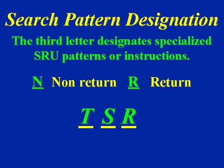 Search Pattern Designation The third letter designates specialized SRU patterns or instructions. N Non