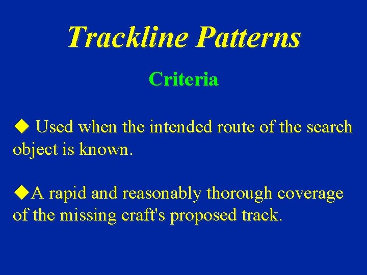 Trackline Patterns Criteria u Used when the intended route of the search object is
