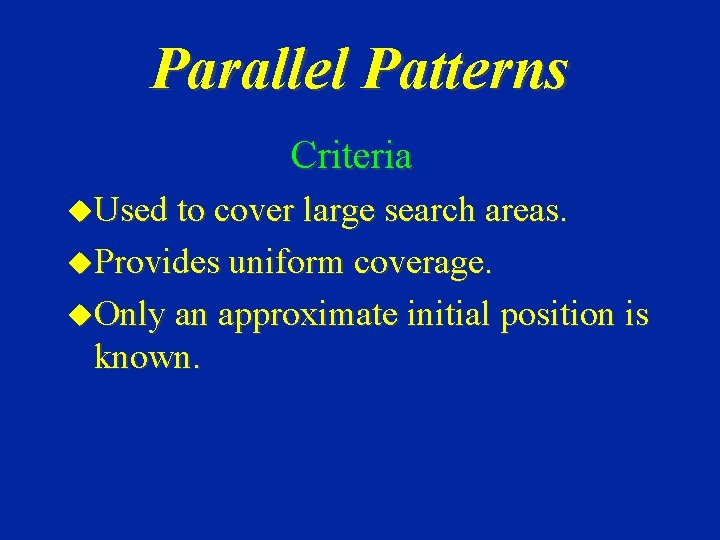 Parallel Patterns Criteria u. Used to cover large search areas. u. Provides uniform coverage.