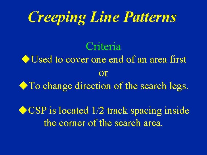 Creeping Line Patterns Criteria u. Used to cover one end of an area first