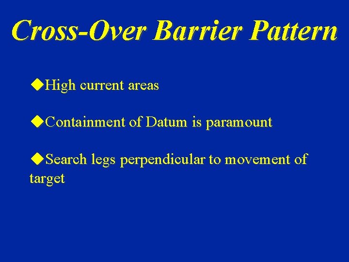 Cross-Over Barrier Pattern u. High current areas u. Containment of Datum is paramount u.