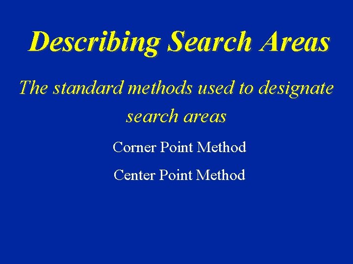 Describing Search Areas The standard methods used to designate search areas Corner Point Method