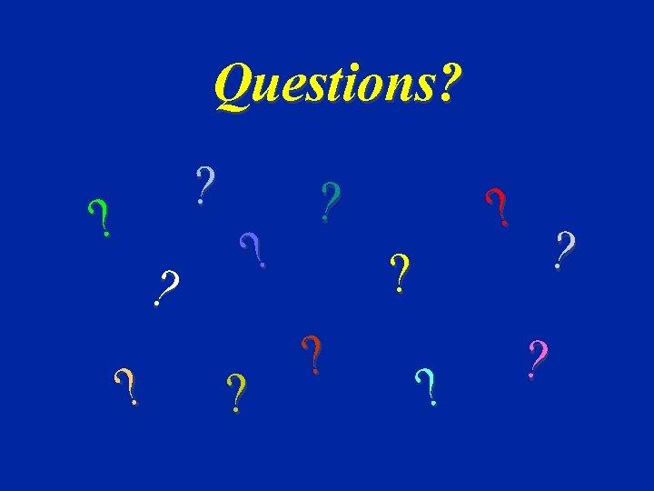 Questions? ? ? ? ? ? ? Questions? ? ? ? ? ? ?