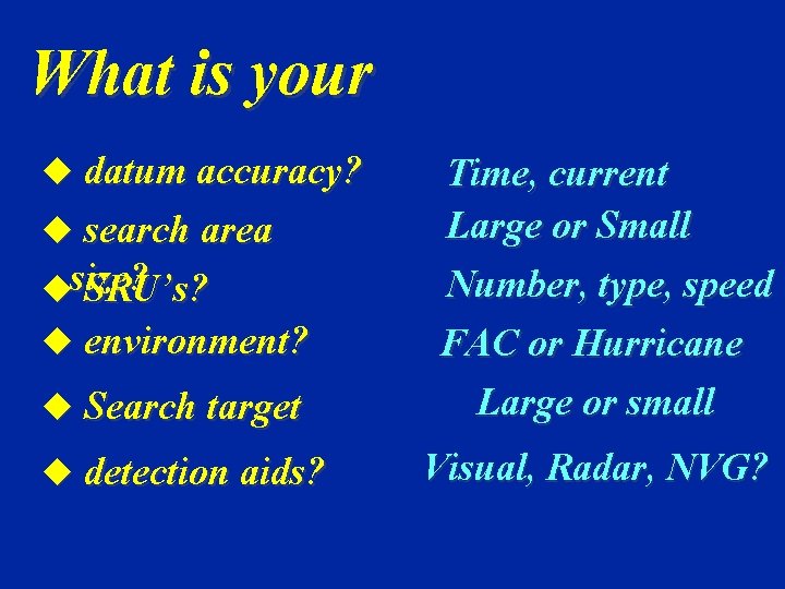 What is your u datum accuracy? u search area usize? SRU’s? u environment? u