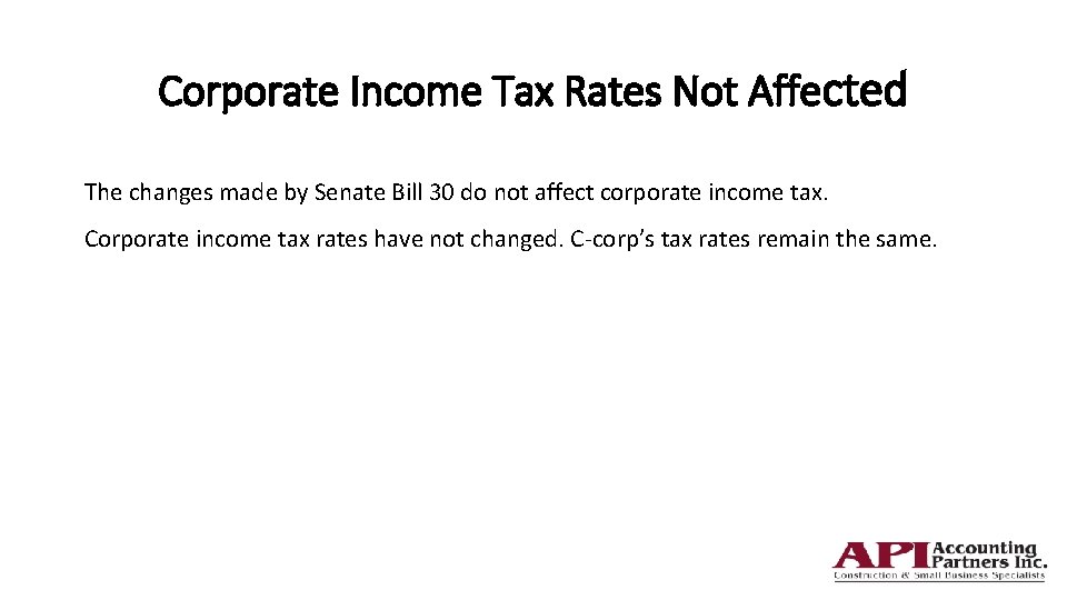 Corporate Income Tax Rates Not Affected The changes made by Senate Bill 30 do