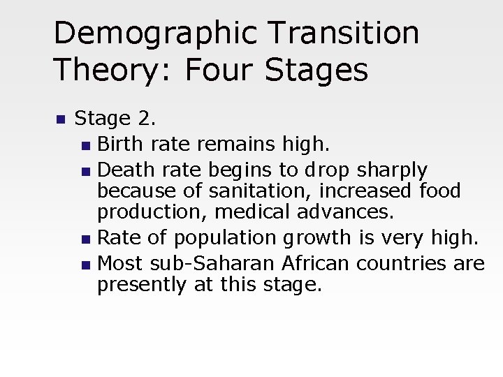 Demographic Transition Theory: Four Stages n Stage 2. n Birth rate remains high. n