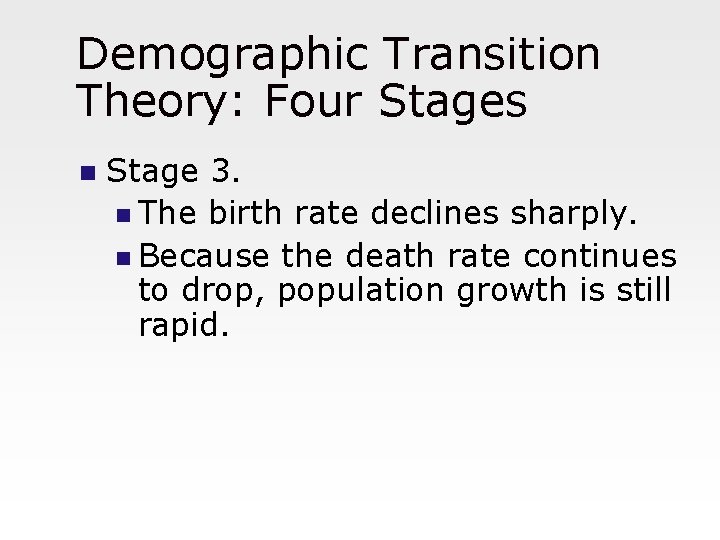 Demographic Transition Theory: Four Stages n Stage 3. n The birth rate declines sharply.