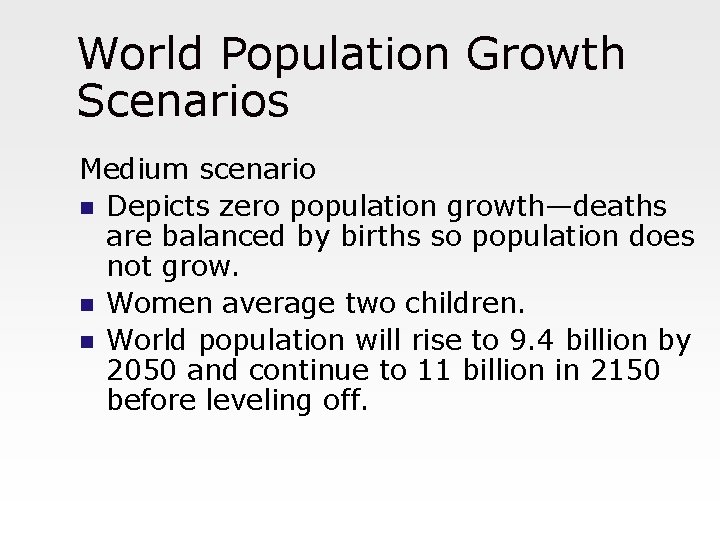 World Population Growth Scenarios Medium scenario n Depicts zero population growth—deaths are balanced by