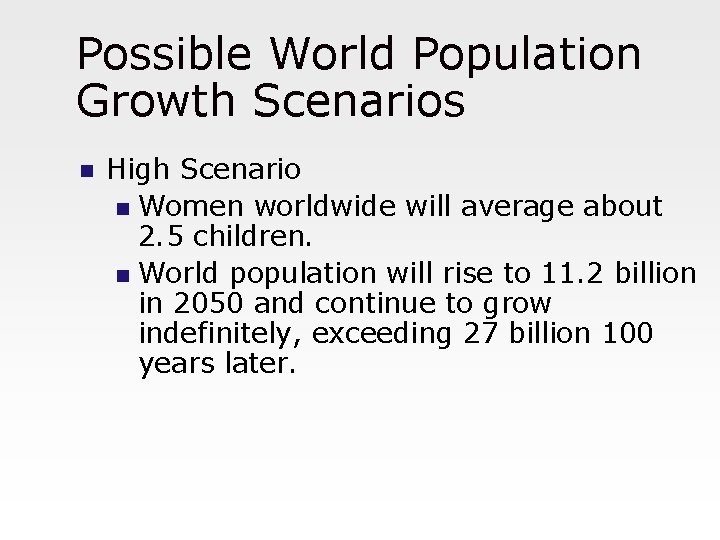 Possible World Population Growth Scenarios n High Scenario n Women worldwide will average about