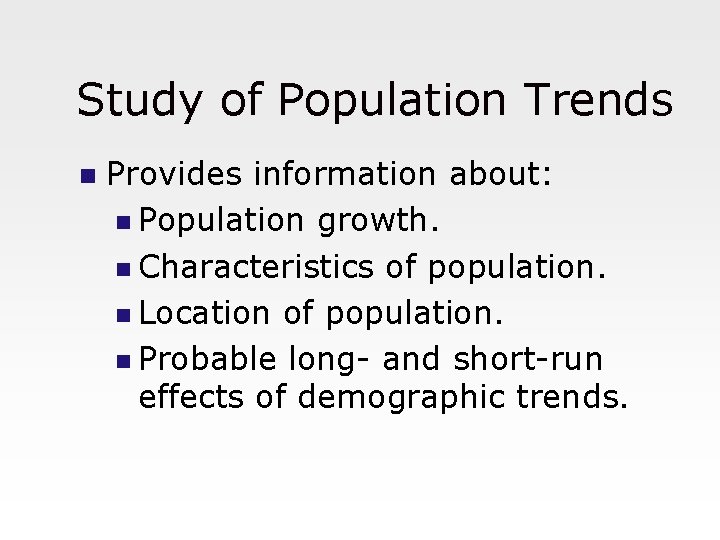 Study of Population Trends n Provides information about: n Population growth. n Characteristics of