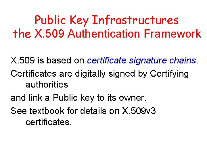 Public Key Infrastructures the X. 509 Authentication Framework X. 509 is based on certificate