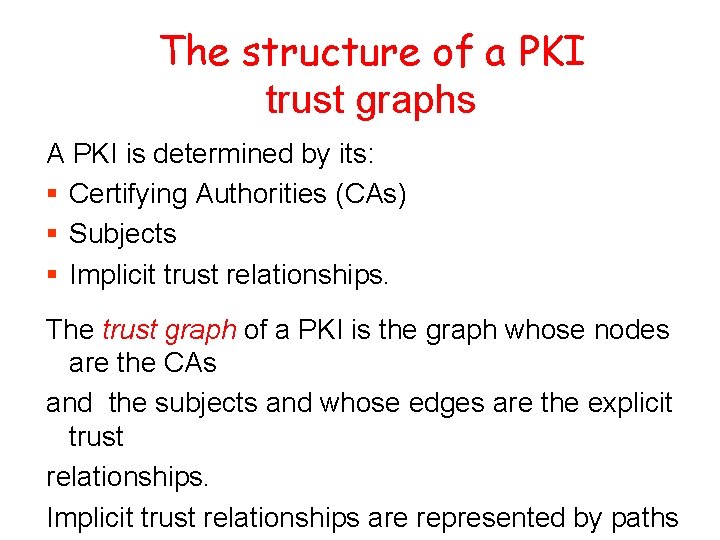 The structure of a PKI trust graphs A PKI is determined by its: §