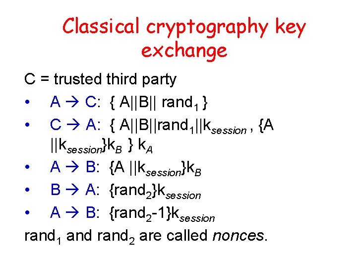 Classical cryptography key exchange C = trusted third party • A C: { A||B||