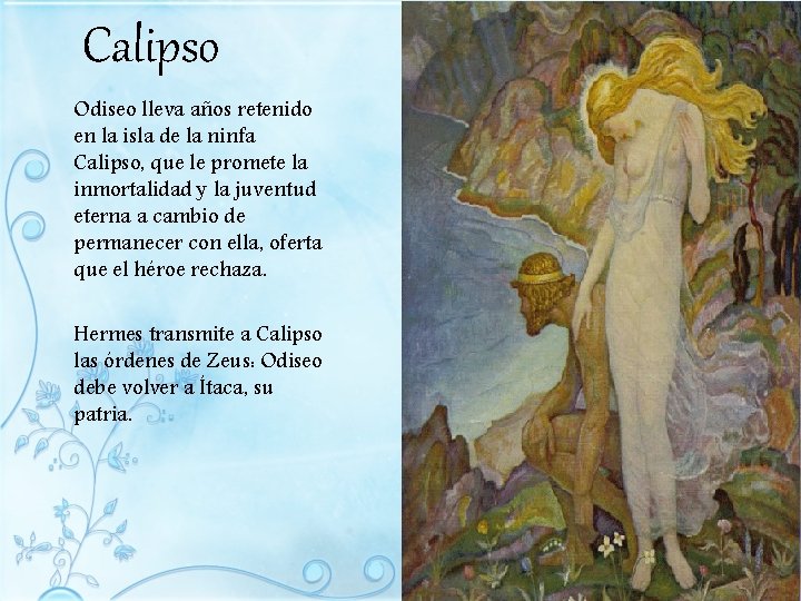 Calipso Odiseo lleva años retenido en la isla de la ninfa Calipso, que le