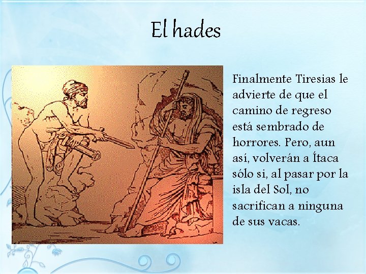 El hades Finalmente Tiresias le advierte de que el camino de regreso está sembrado