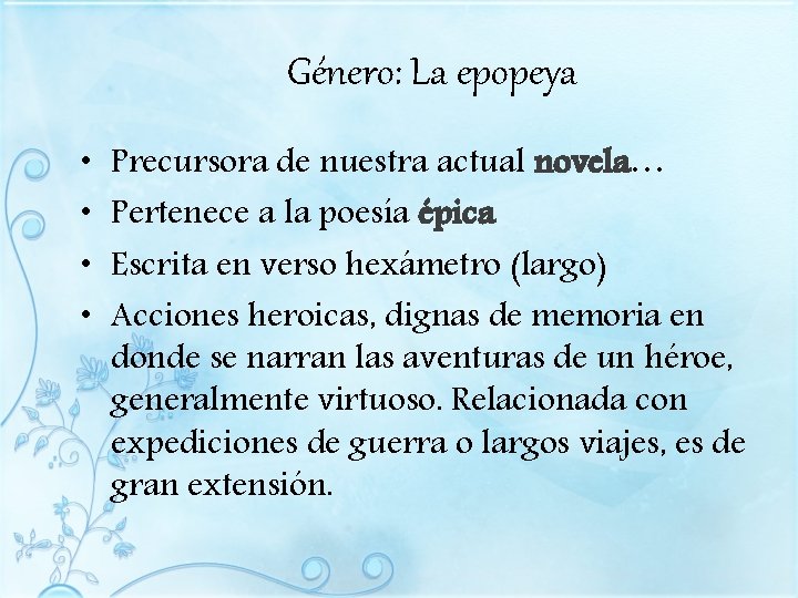 Género: La epopeya • • Precursora de nuestra actual novela… Pertenece a la poesía