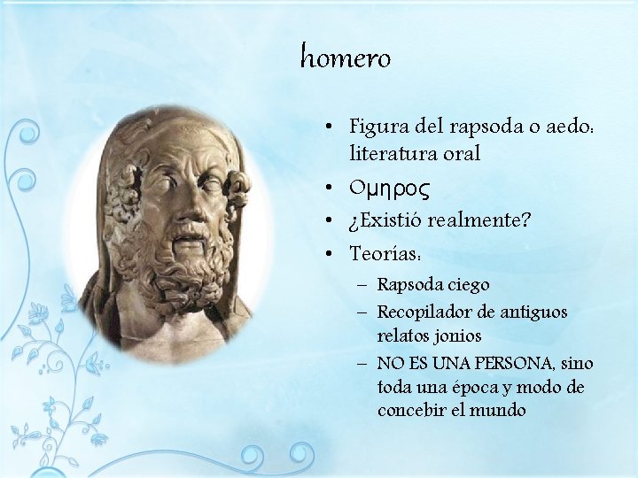 homero • Figura del rapsoda o aedo: literatura oral • Oμηρος • ¿Existió realmente?