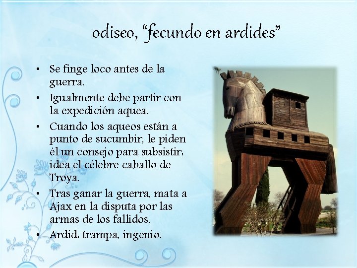 odiseo, “fecundo en ardides” • Se finge loco antes de la guerra. • Igualmente