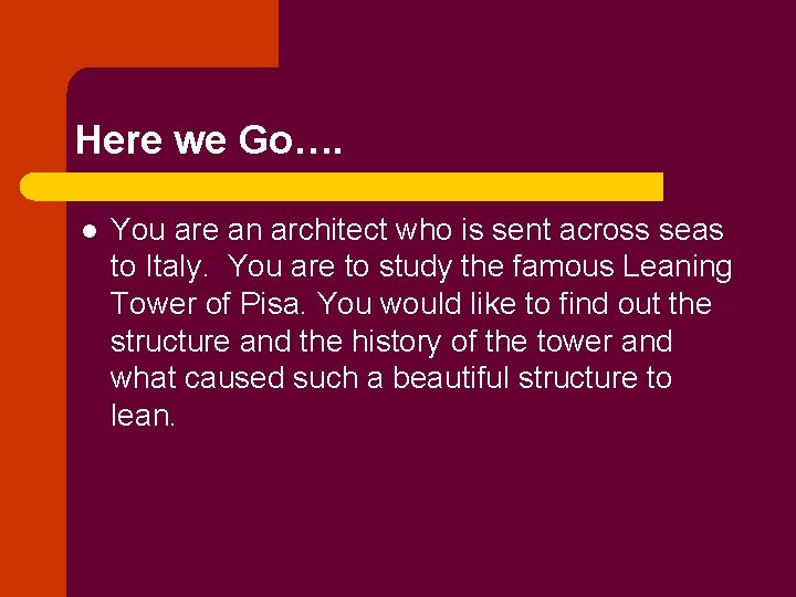 Here we Go…. l You are an architect who is sent across seas to