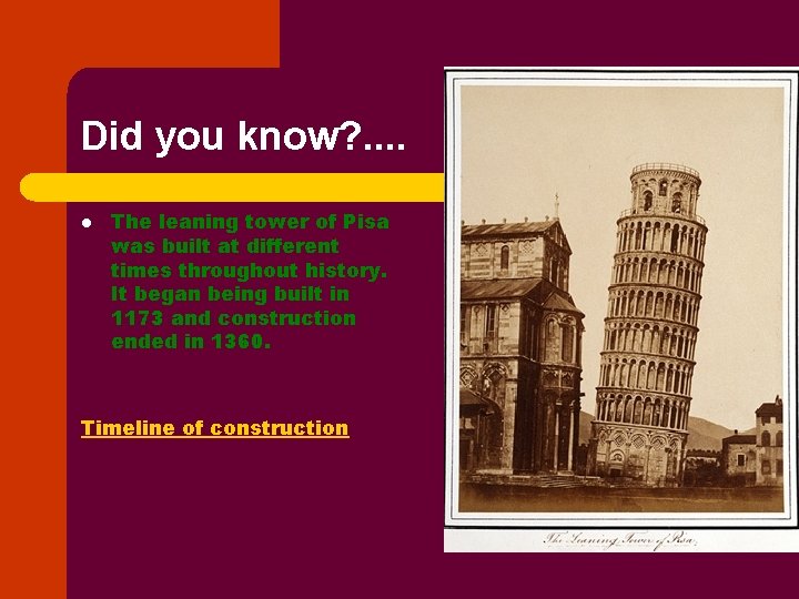 Did you know? . . l The leaning tower of Pisa was built at