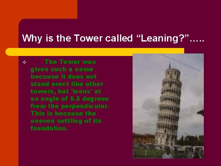 Why is the Tower called “Leaning? ”…. . v The Tower was given such