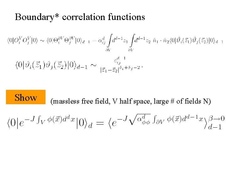 Boundary* correlation functions Show (massless free field, V half space, large # of fields