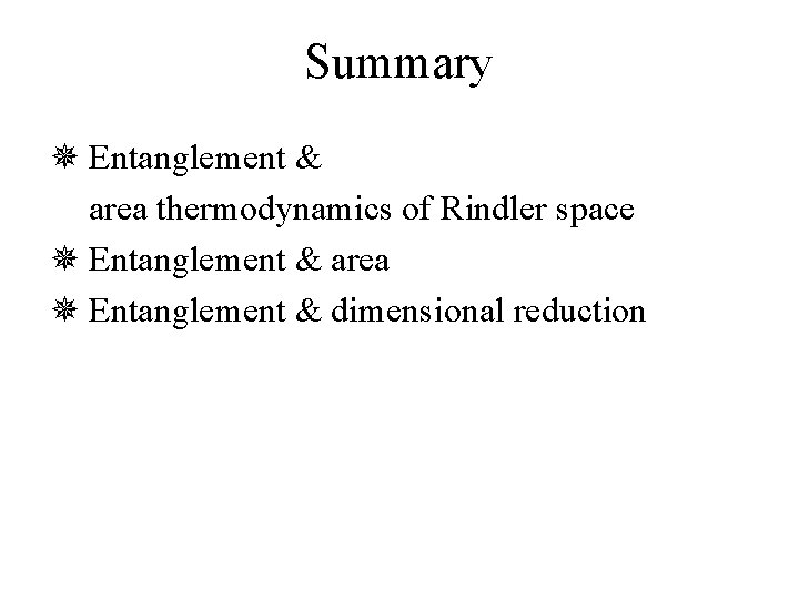 Summary ¯ Entanglement & area thermodynamics of Rindler space ¯ Entanglement & area ¯