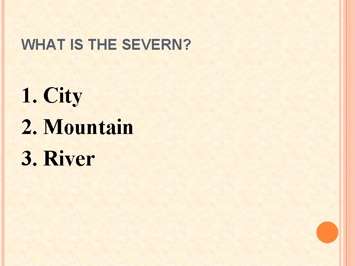 WHAT IS THE SEVERN? 1. City 2. Mountain 3. River 