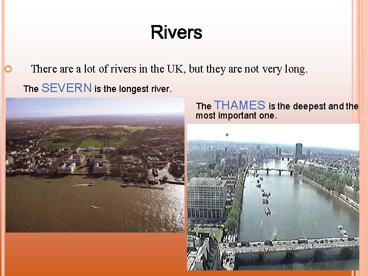  • There a lot of rivers in the UK, but they are not