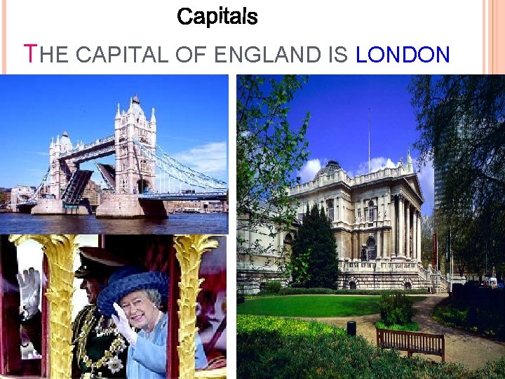 THE CAPITAL OF ENGLAND IS LONDON 