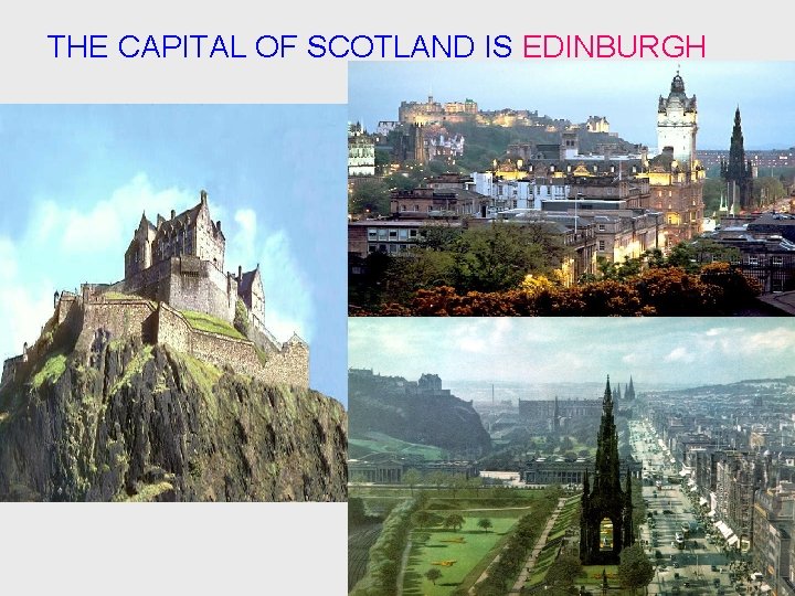 THE CAPITAL OF SCOTLAND IS EDINBURGH 
