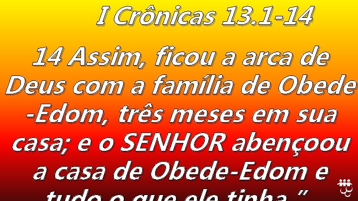 I Crônicas 13. 1 -14 14 Assim, ficou a arca de Deus com a