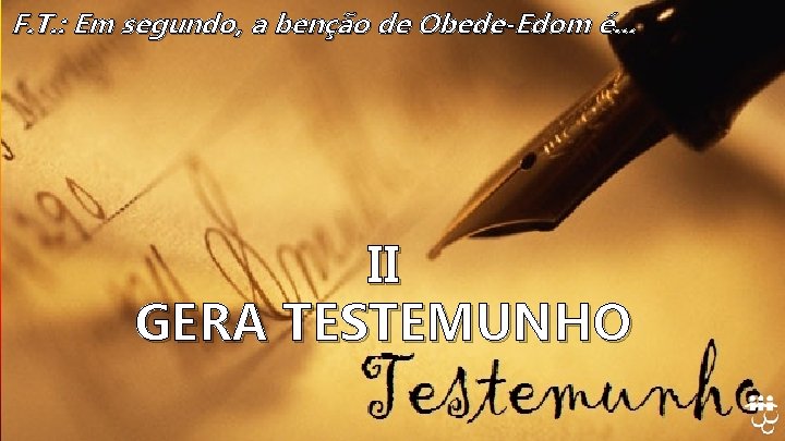 F. T. : Em segundo, a benção de Obede-Edom é. . . II GERA