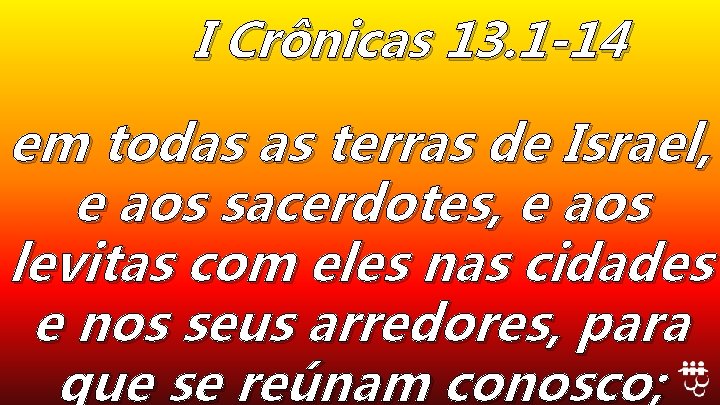 I Crônicas 13. 1 -14 em todas as terras de Israel, e aos sacerdotes,