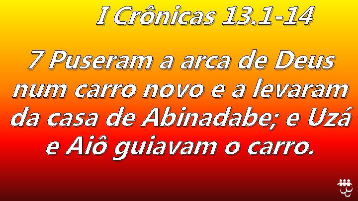 I Crônicas 13. 1 -14 7 Puseram a arca de Deus num carro novo